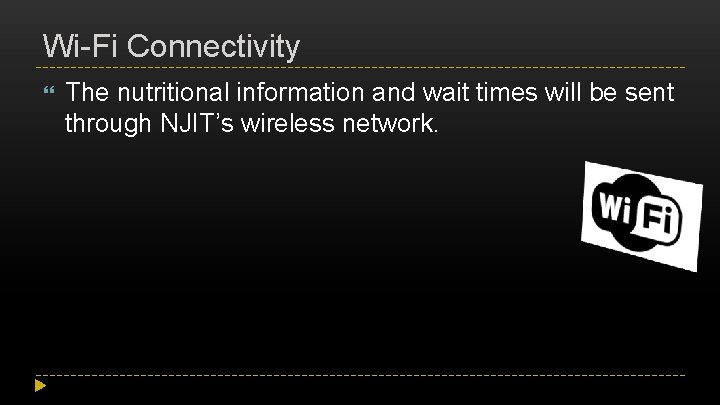 Wi-Fi Connectivity The nutritional information and wait times will be sent through NJIT’s wireless