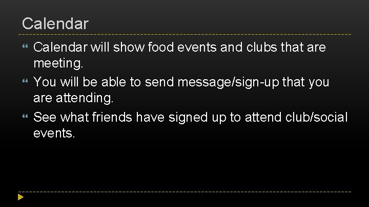 Calendar will show food events and clubs that are meeting. You will be able