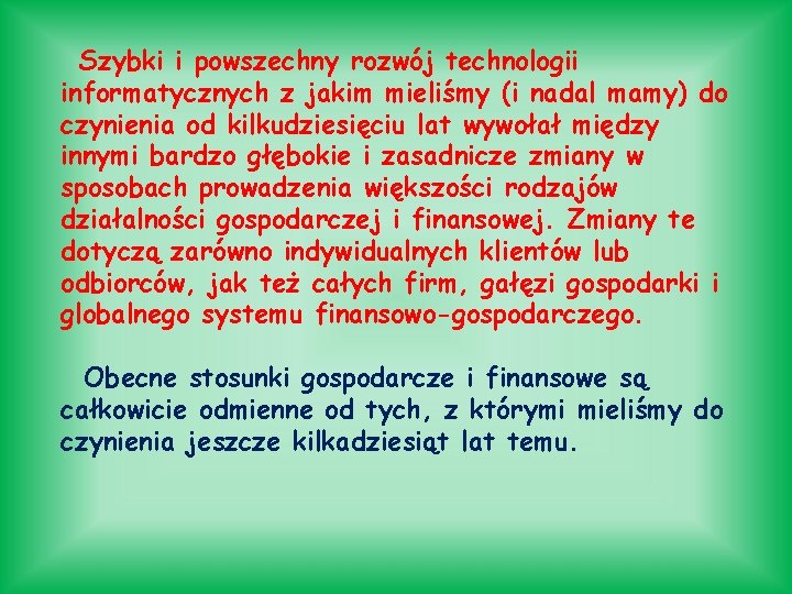 Szybki i powszechny rozwój technologii informatycznych z jakim mieliśmy (i nadal mamy) do czynienia