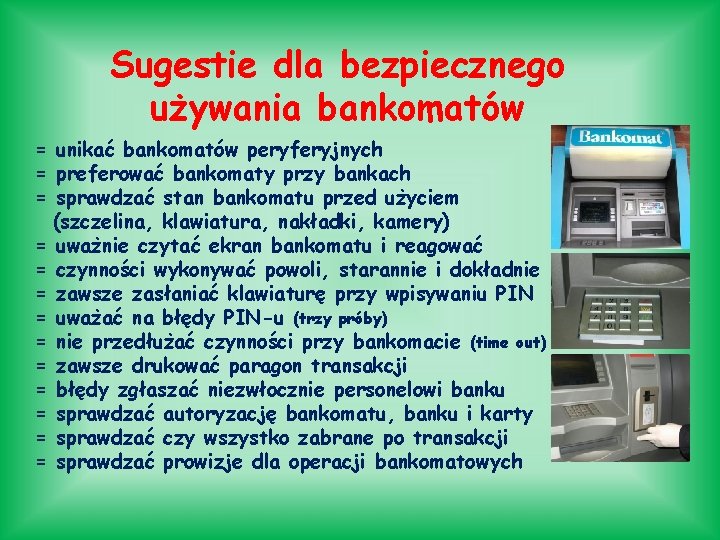 Sugestie dla bezpiecznego używania bankomatów = unikać bankomatów peryferyjnych = preferować bankomaty przy bankach