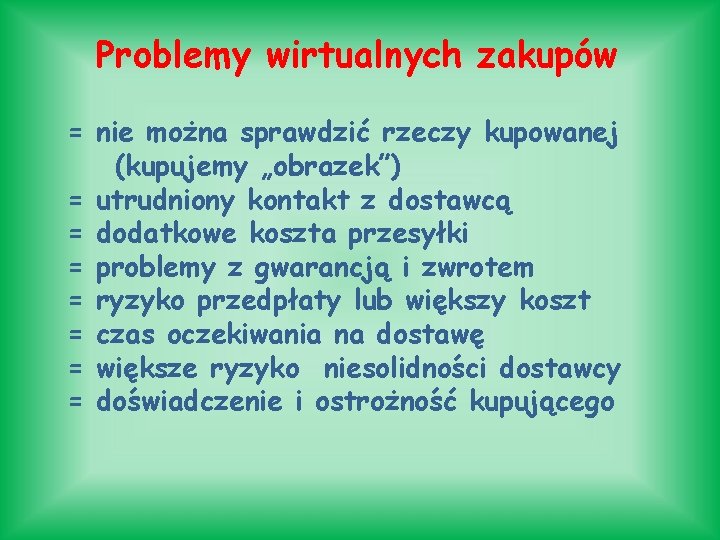 Problemy wirtualnych zakupów = nie można sprawdzić rzeczy kupowanej (kupujemy „obrazek”) = utrudniony kontakt