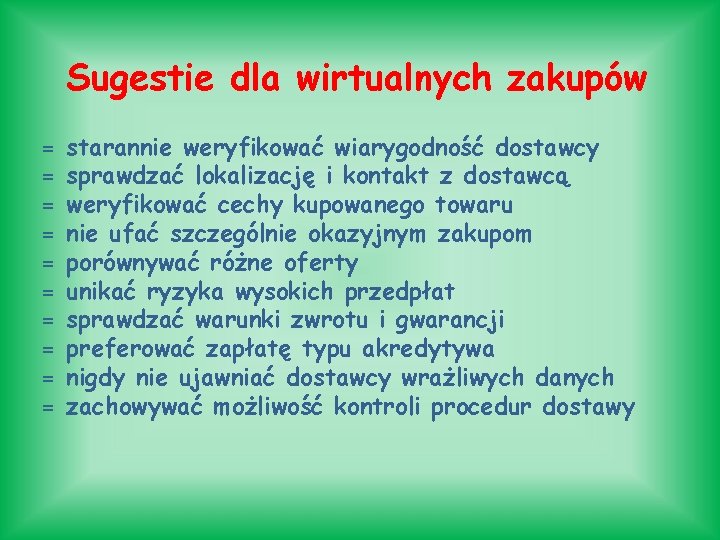 Sugestie dla wirtualnych zakupów = = = = = starannie weryfikować wiarygodność dostawcy sprawdzać