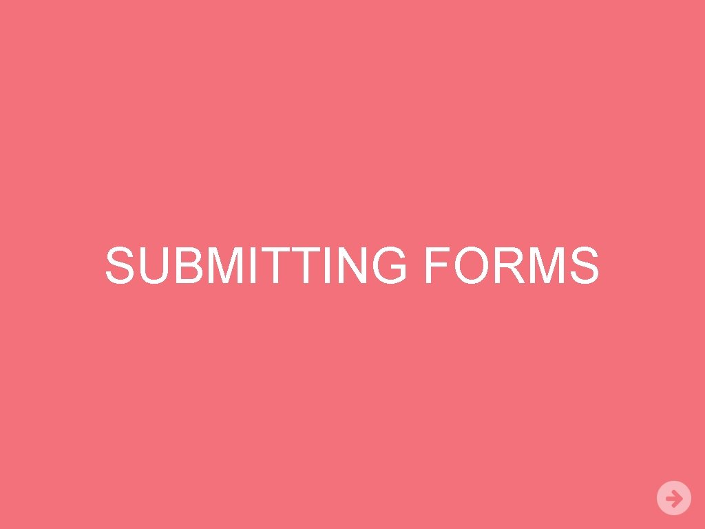 SUBMITTING FORMS 