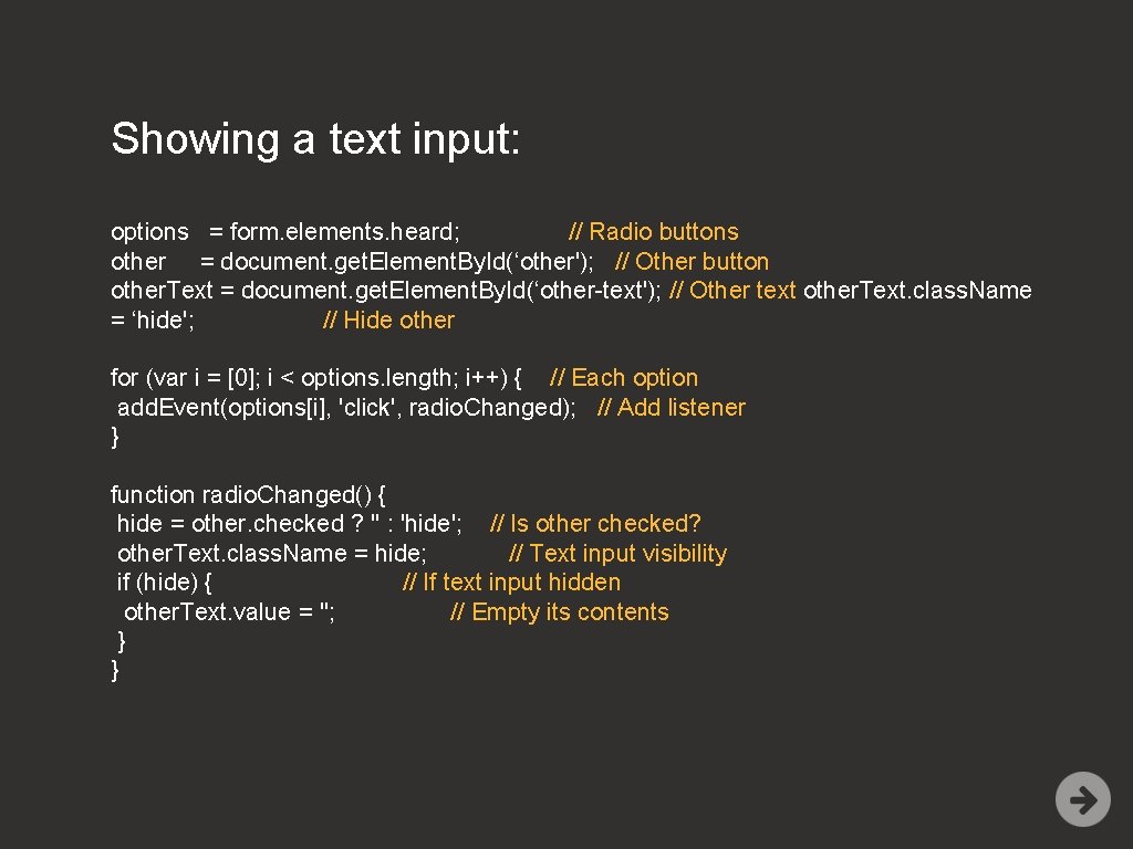 Showing a text input: options = form. elements. heard; // Radio buttons other =