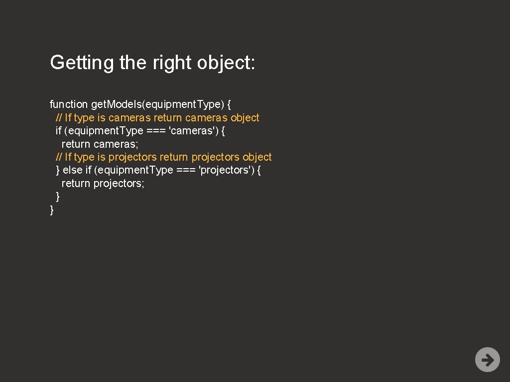 Getting the right object: function get. Models(equipment. Type) { // If type is cameras