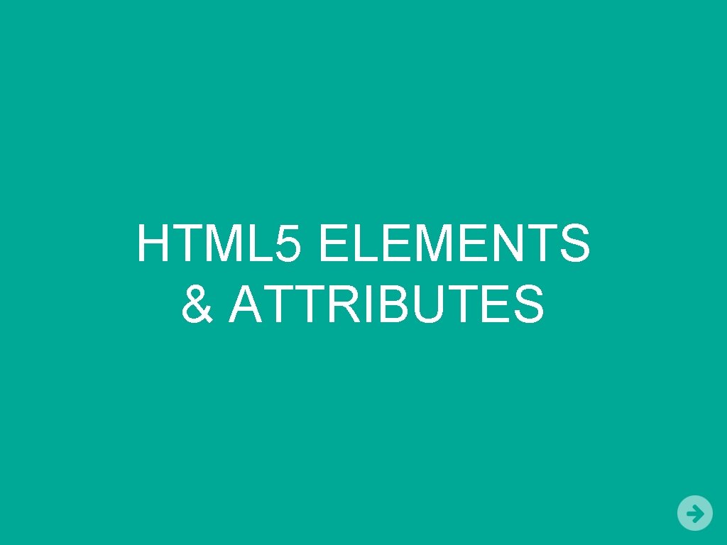 HTML 5 ELEMENTS & ATTRIBUTES 