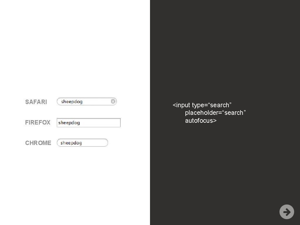 SAFARI FIREFOX CHROME <input type=“search” placeholder=“search” autofocus> 