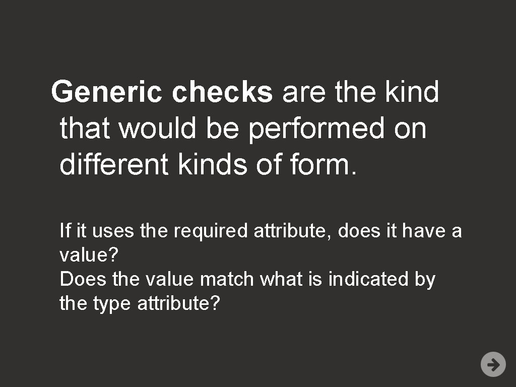 Generic checks are the kind that would be performed on different kinds of form.
