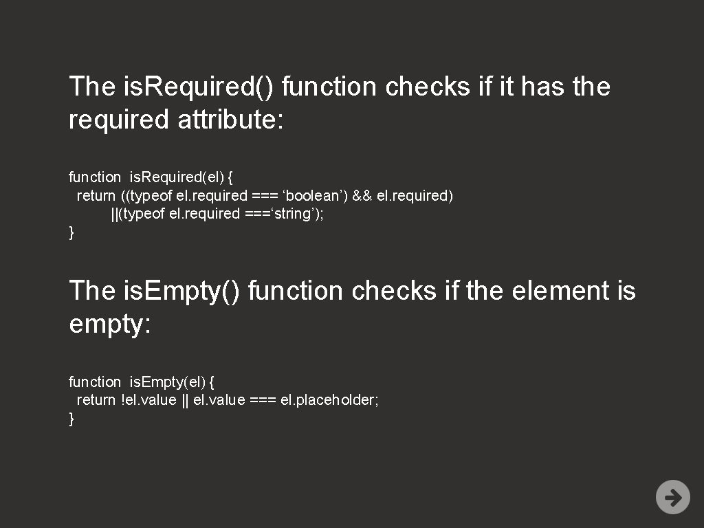 The is. Required() function checks if it has the required attribute: function is. Required(el)