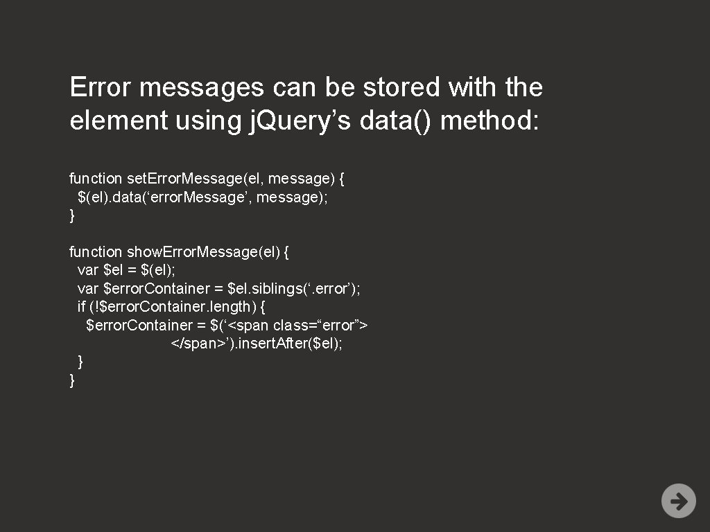 Error messages can be stored with the element using j. Query’s data() method: function