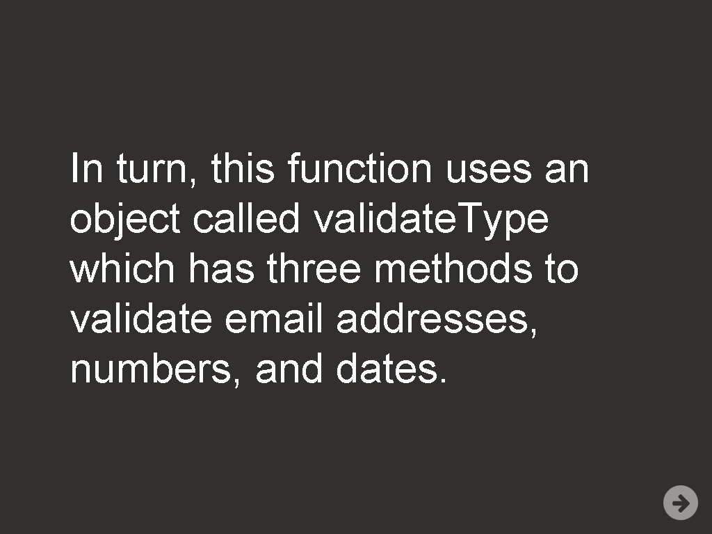 In turn, this function uses an object called validate. Type which has three methods