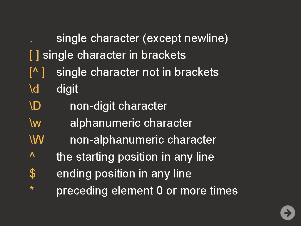 . single character (except newline) [ ] single character in brackets [^ ] single