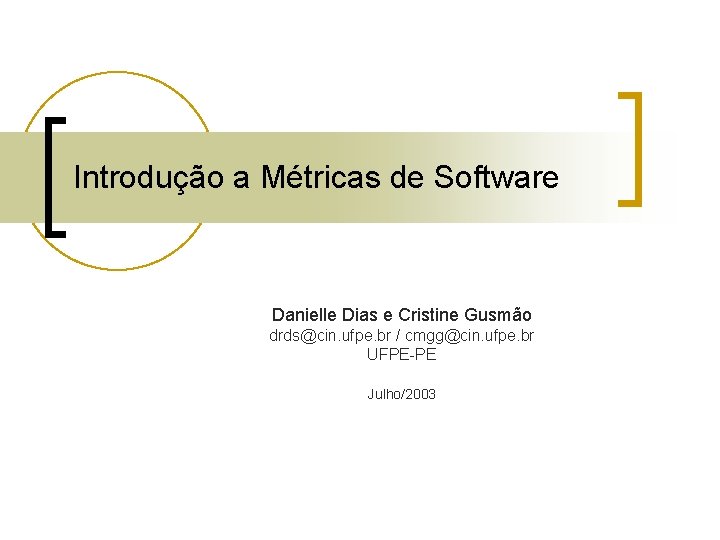 Introdução a Métricas de Software Danielle Dias e Cristine Gusmão drds@cin. ufpe. br /