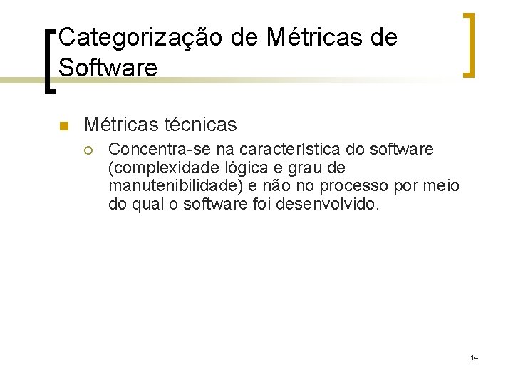 Categorização de Métricas de Software n Métricas técnicas ¡ Concentra-se na característica do software