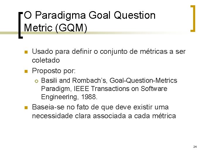 O Paradigma Goal Question Metric (GQM) n n Usado para definir o conjunto de
