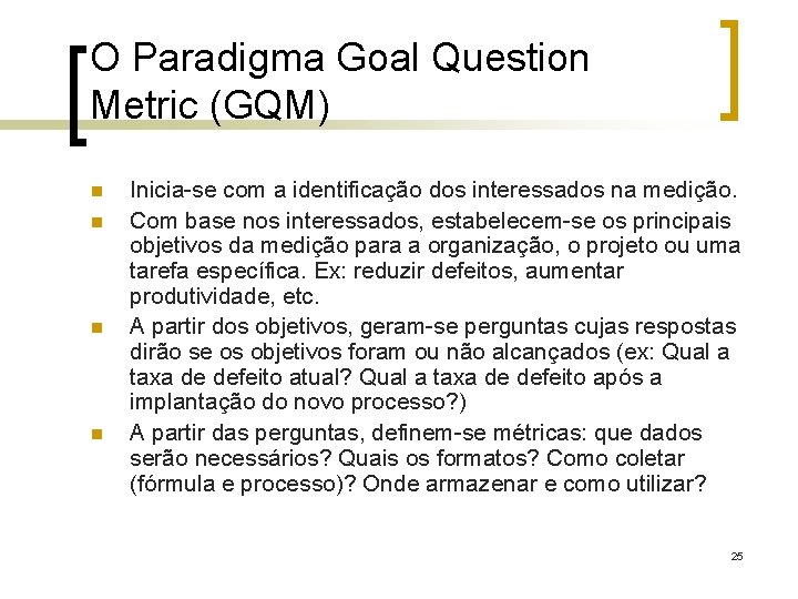 O Paradigma Goal Question Metric (GQM) n n Inicia-se com a identificação dos interessados
