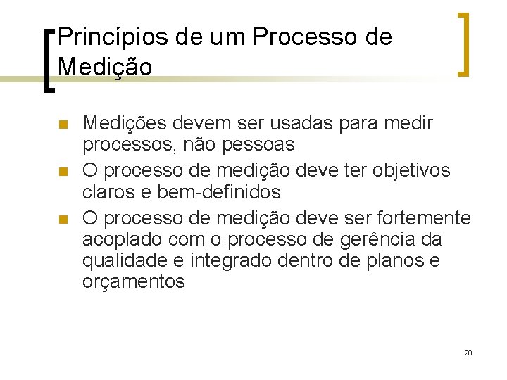 Princípios de um Processo de Medição n n n Medições devem ser usadas para