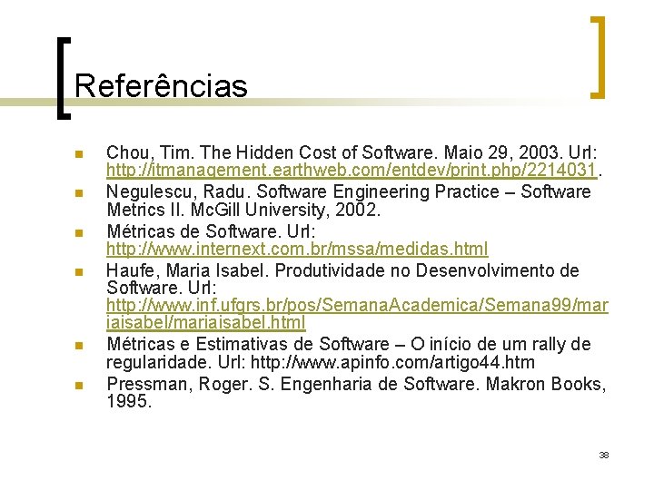 Referências n n n Chou, Tim. The Hidden Cost of Software. Maio 29, 2003.