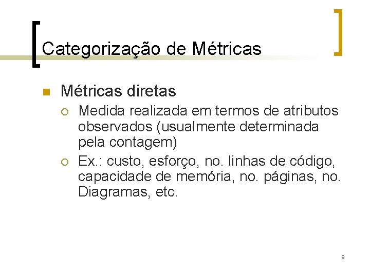 Categorização de Métricas n Métricas diretas ¡ ¡ Medida realizada em termos de atributos