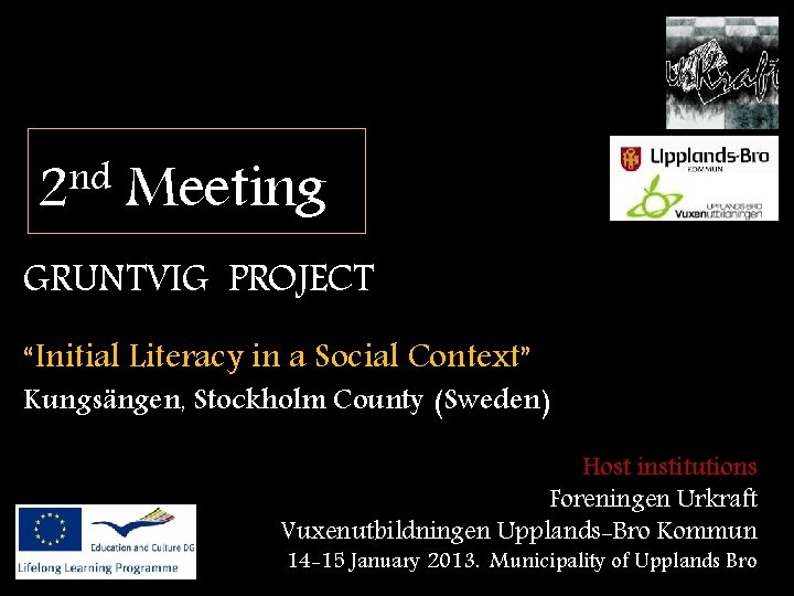 nd 2 Meeting GRUNTVIG PROJECT “Initial Literacy in a Social Context” Kungsängen, Stockholm County