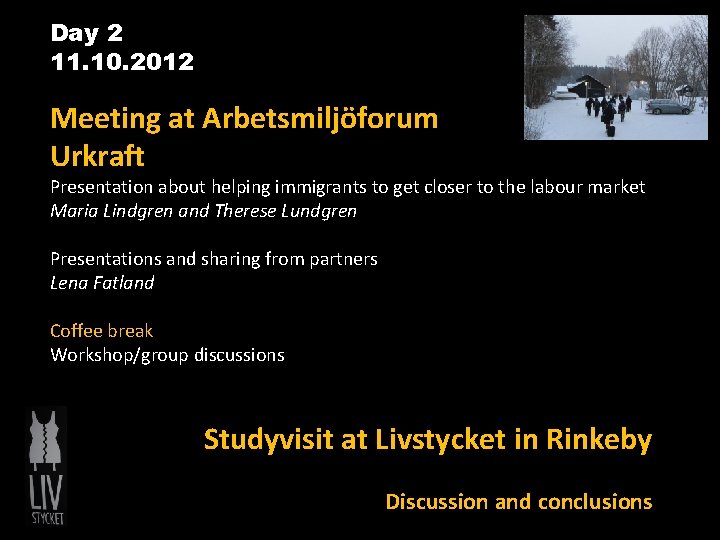 Day 2 11. 10. 2012 Meeting at Arbetsmiljöforum Urkraft Presentation about helping immigrants to