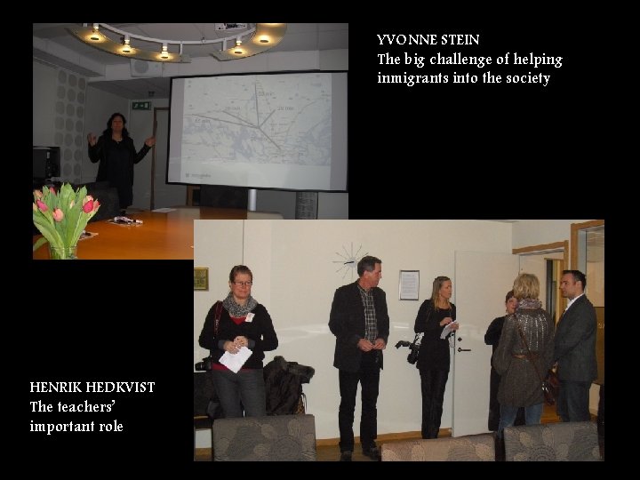 YVONNE STEIN The big challenge of helping inmigrants into the society HENRIK HEDKVIST The