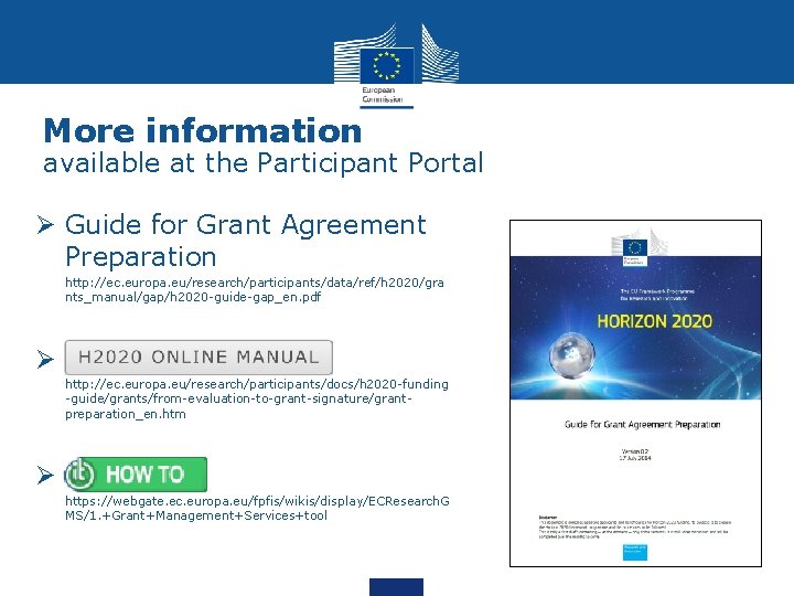 More information available at the Participant Portal Ø Guide for Grant Agreement Preparation Ø