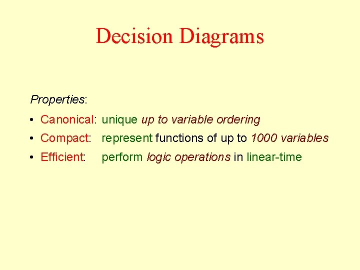 Decision Diagrams Properties: • Canonical: unique up to variable ordering • Compact: represent functions