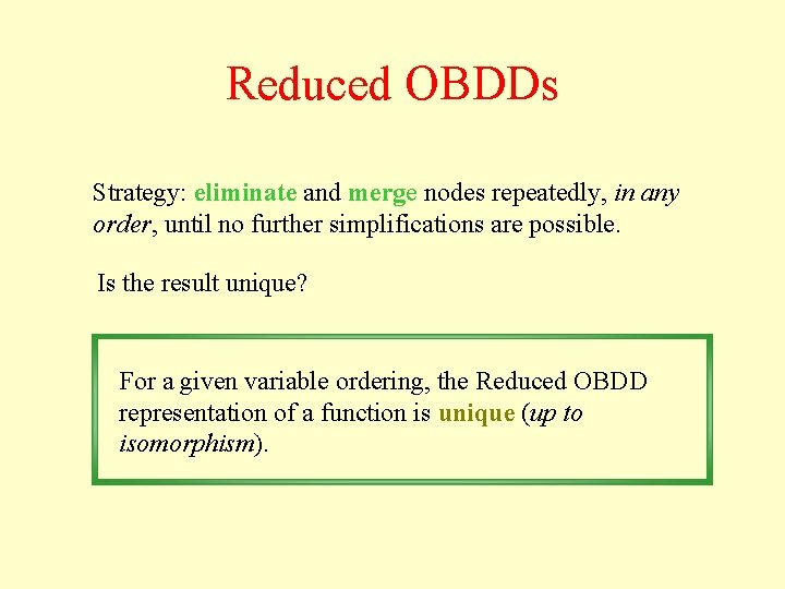 Reduced OBDDs Strategy: eliminate and merge nodes repeatedly, in any order, until no further