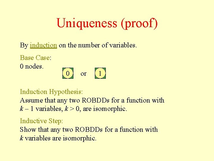 Uniqueness (proof) By induction on the number of variables. Base Case: 0 nodes. 0