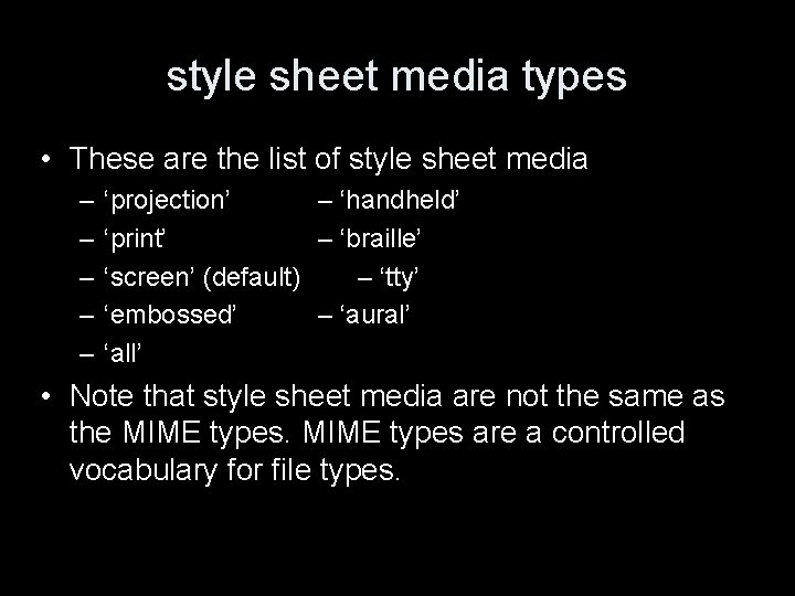 style sheet media types • These are the list of style sheet media –