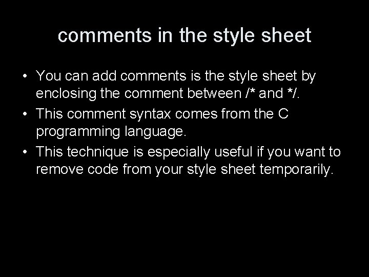 comments in the style sheet • You can add comments is the style sheet