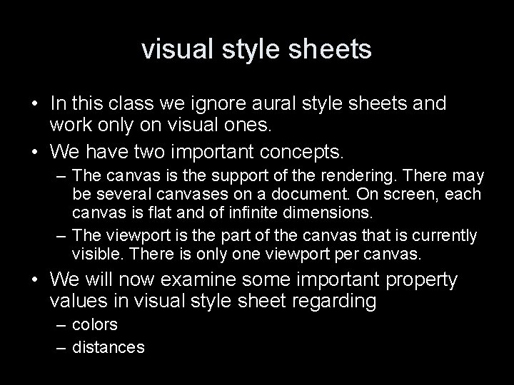 visual style sheets • In this class we ignore aural style sheets and work