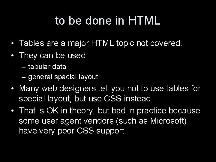 to be done in HTML • Tables are a major HTML topic not covered.