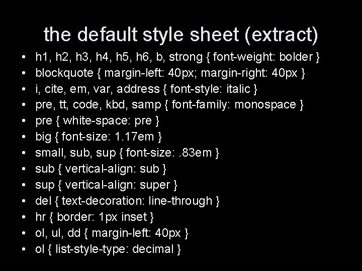 the default style sheet (extract) • • • • h 1, h 2, h