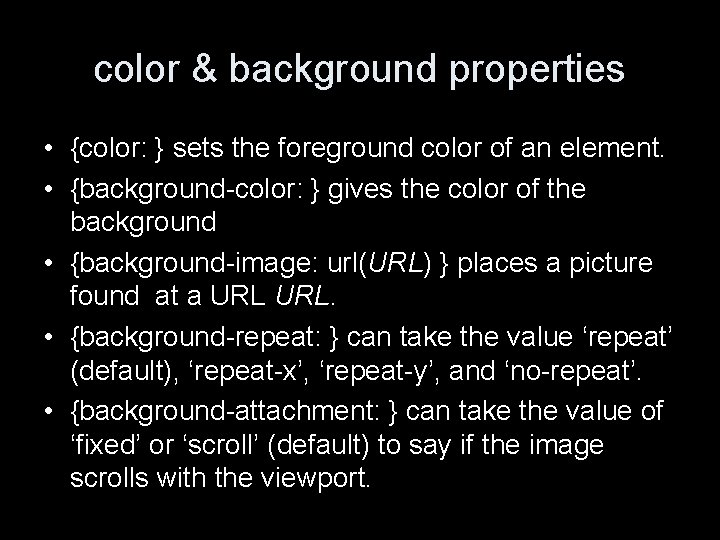 color & background properties • {color: } sets the foreground color of an element.