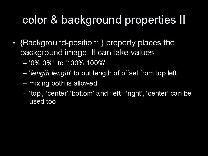 color & background properties II • {Background-position: } property places the background image. It