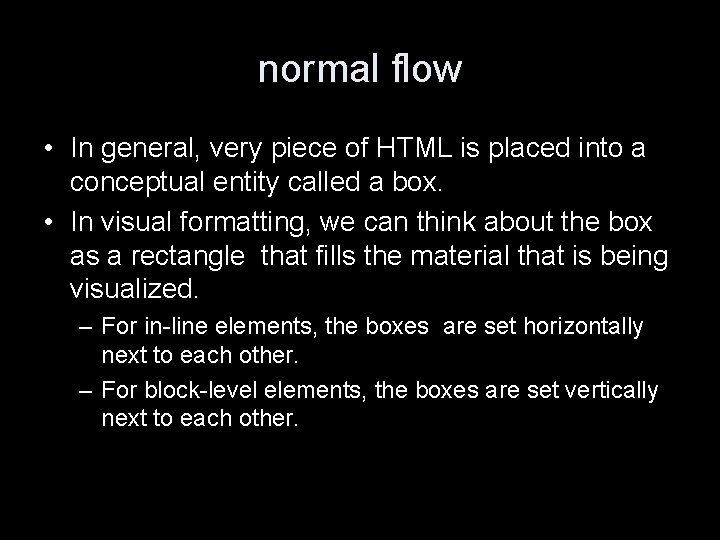 normal flow • In general, very piece of HTML is placed into a conceptual