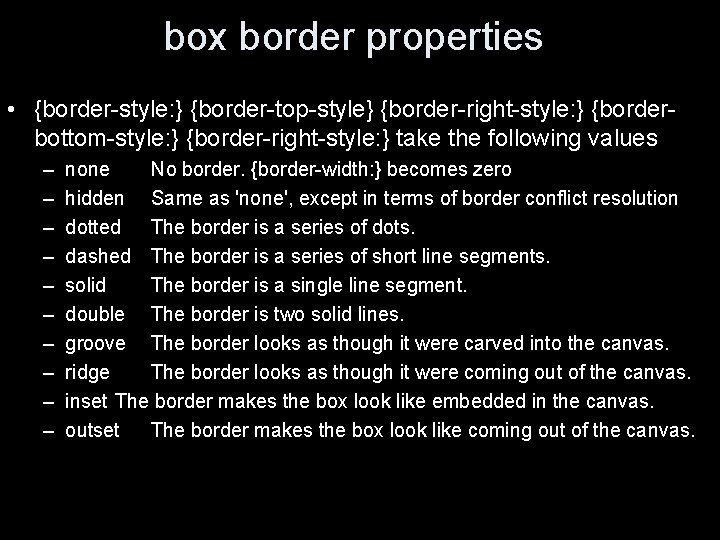 box border properties • {border-style: } {border-top-style} {border-right-style: } {borderbottom-style: } {border-right-style: } take