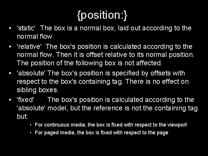 {position: } • 'static' The box is a normal box, laid out according to