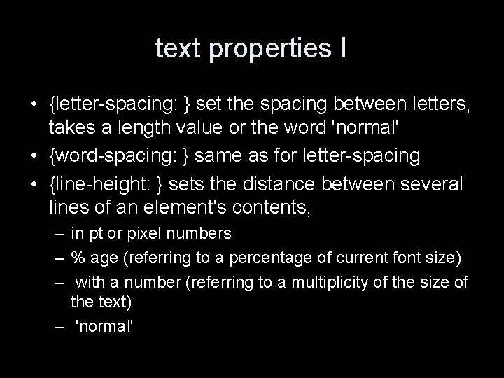 text properties I • {letter-spacing: } set the spacing between letters, takes a length