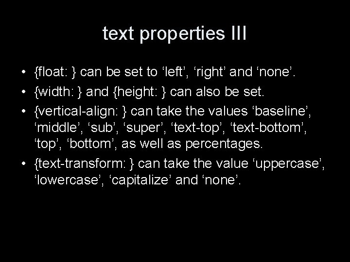 text properties III • {float: } can be set to ‘left’, ‘right’ and ‘none’.