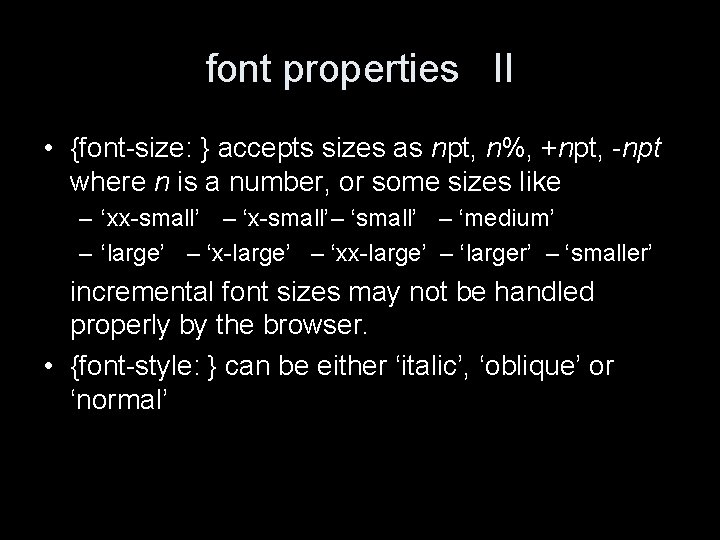 font properties II • {font-size: } accepts sizes as npt, n%, +npt, -npt where