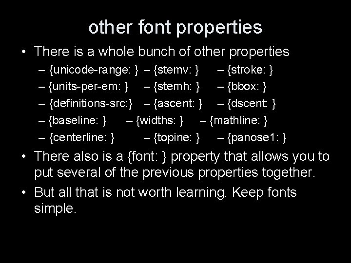 other font properties • There is a whole bunch of other properties – {unicode-range: