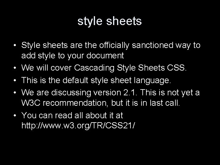 style sheets • Style sheets are the officially sanctioned way to add style to