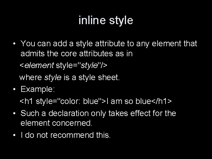 inline style • You can add a style attribute to any element that admits