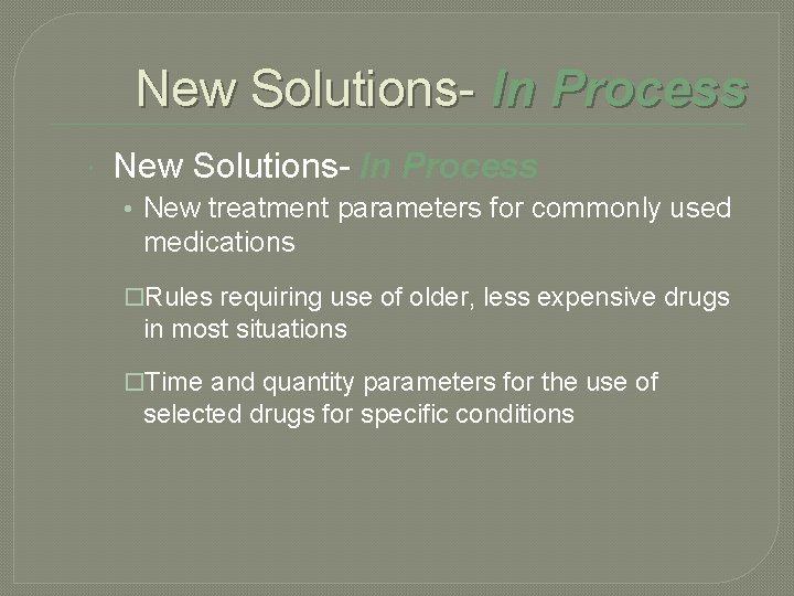 New Solutions- In Process • New treatment parameters for commonly used medications o. Rules
