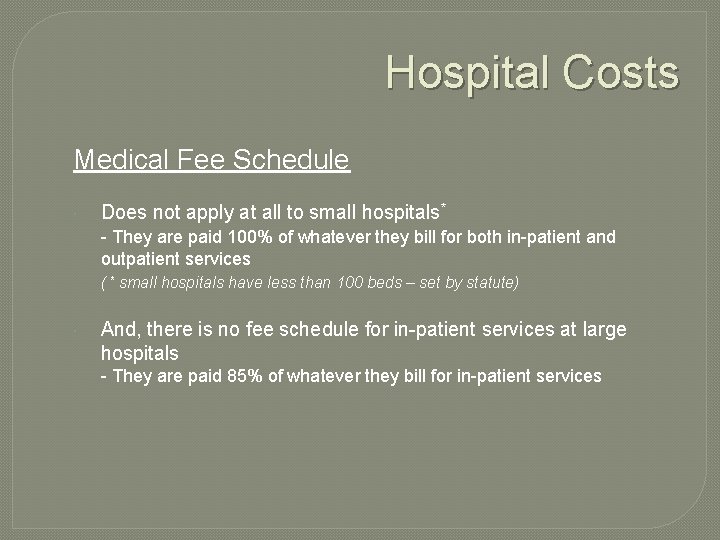Hospital Costs Medical Fee Schedule Does not apply at all to small hospitals* -
