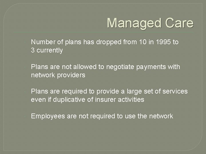 Managed Care Number of plans has dropped from 10 in 1995 to 3 currently
