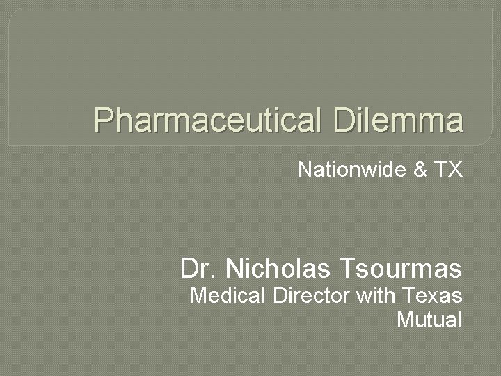Pharmaceutical Dilemma Nationwide & TX Dr. Nicholas Tsourmas Medical Director with Texas Mutual 